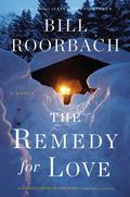 The Remedy for Love: A Novel by Bill Roorbach