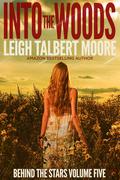 Into the Woods (Behind the Stars #5) by Leigh Talbert Moore