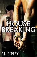 House Breaking by P.L. Ripley