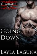 Going Down (Gladiator MC #1) by Layla Laguna