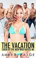 The Vacation: Taken By The Men Who Raised Me by Amber Paige