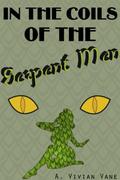 In the Coils of the Serpent Men by A. Vivian Vane