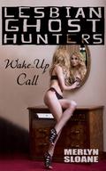 Wake-Up Call (Lesbian Ghost Hunters #1) by Merlyn Sloane