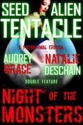 Seed of the Alien Tentacle / Night of the Monsters by Audrey Grace