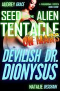 Seed of the Alien Tentacle on Mars / Devilish Dr. Dionysus by Audrey Grace