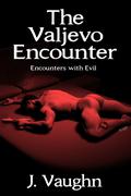The Valjevo Encounter (Encounters with Evil #1) by J. Vaughn