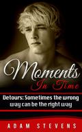 Moments In Time: Detours: Sometimes the wrong way can be the right way (Moments in Time #2) by Adam Stevens