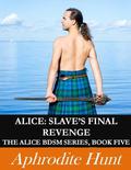 Alice: Slave's Final Revenge (Alice BDSM #5) by Aphrodite Hunt