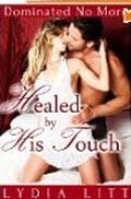 Healed By His Touch  (Dominated No More - Contemporary Erotic Romance) by Lydia Litt