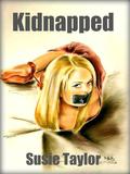 Kidnapped - BDSM Male Dominance Female Submission Erotica by Susie Taylor