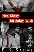 Her Kinky Birthday Wish by E.K. Sabins