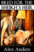 Bred for the Sheikh's Heir: (Bred for the Sheikh's Heir #1) by Alex Anders