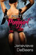 My Pretty Ponygirl  (The Billionaire's Pet Slave) by Jenevieve DeBeers