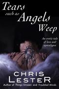 Tears Such As Angels Weep (The Goetic Age, #1) by Chris Lester
