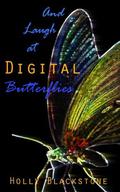 And Laugh at Digital Butterflies (Sine Qua Non Cycle #1) by Holly Blackstone