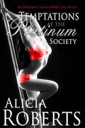 Temptations At the Platinum Society: The Billionaire's Secret BDSM Club by Alicia Roberts