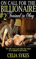 Trained to Obey (On Call for the Billionaire #2) by Celia Sykes