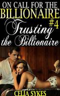 Trusting the Billionaire (On Call for the Billionaire #4) by Celia Sykes