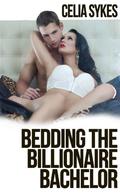 Bedding the Billionaire Bachelor by Celia Sykes