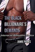The Black Billionaire's Demands  (Interracial Billionaire Erotica) by Jamie Parks