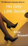 His Dirty Little Secret (The Billionaire's Associate #2) by Erica Roswell