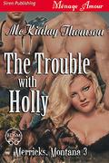 The Trouble with Holly [Merricks,Montana 3] (Merricks, Montana #3) by McKinlay Thomson