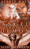 Lust and Wrath (The Angel and His Demon #3) by Aubrey Watt
