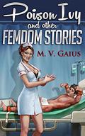 Poison Ivy and other Femdom Stories by M.V. Gaius