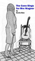 The Cane Sings For Mrs Wagner by Annie Bee