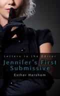 Jennifer's First Submissive  (Letters to the Editor) by Esther Harshom