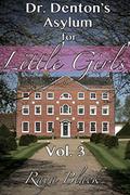 Dr. Denton's Asylum For Little Girls 3 (Little Sissy's Journey #3) by Raya Black