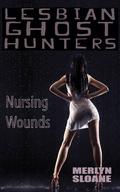 Nursing Wounds (Lesbian Ghost Hunters #3) by Merlyn Sloane