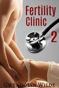 Fertility Clinic 2  (Bareback Medical Exam Erotica) by Gwendolyn Wilde