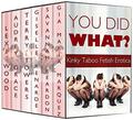 You Did WHAT? Kinky Taboo Fetish Erotica Box Set  (Certified SMUT) by Audrey Grace
