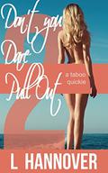 Don't You Dare Pull Out 2: (Don't You Dare Pull Out Series #2) by L. Hannover