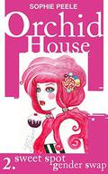 Sweet Spot Gender Swap: Orchid House 2  (Gender Swap Erotica, Shifter) by Sophie Peele