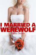 I Married a Werewolf! by Natalie Deschain