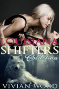 Louisiana Shifters Super Collection by Vivian K. Wood