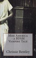 Miss America - A Bdsm Vampire Tale by Chrissie Bentley