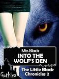 Into The Wolf's Den: Make Yourself Hot And The Wolf Will Eat You (The little black chronicles #2) by Miss Black