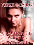 Chained In The Vampire's Dungeon III by Neneh Gordon