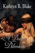A Dom's Dilemma by Kathryn R. Blake