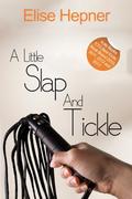 A Little Slap and Tickle - A BDSM Erotic Novella by Elise Hepner