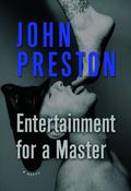 Entertainment for a Master: A Novel by John Preston