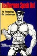 Leathermen Speak Out: An Anthology on Leathersex by Jack Ricardo