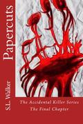 Papercuts:  The Accidental Killer, The Final Chapter (The Accidental Killer #4) by S.L. Walker
