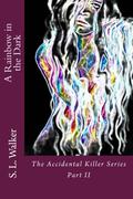 A Rainbow in the Dark (The Accidental Killer #2) by S.L. Walker