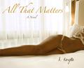 All That Matters by A. Rozelle