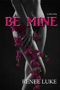 BE MINE by Renee Luke