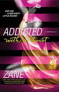 Zane's Addicted with a Twist by Zane